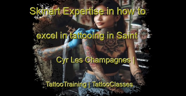 Skinart Expertise in how to excel in tattooing in Saint Cyr Les Champagnes | TattooTraining | TattooClasses | SkinartTraining-France